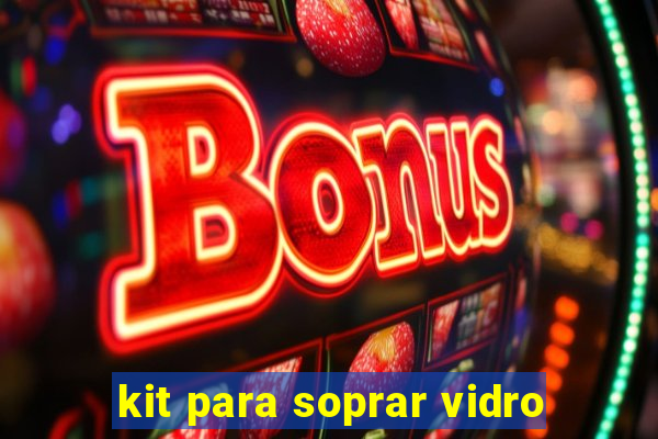 kit para soprar vidro